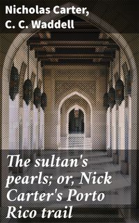 Produktbild: The sultan's pearls; or, Nick Carter's Porto Rico trail