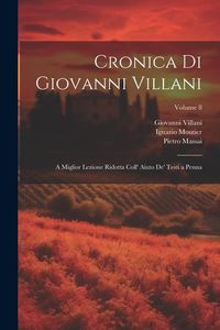 Produktbild: Cronica Di Giovanni Villani: A Miglior Lezione Ridotta Coll' Aiuto De' Testi a Penna; Volume 8