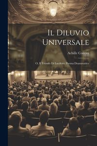 Produktbild: Il Diluvio Universale; o, Il Trionfo di Lucifero; Poema Drammatico