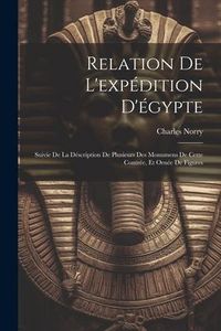 Produktbild: Relation De L'exp&eacute;dition D'&eacute;gypte: Suivie De La D&eacute;scription De Plusieurs Des Monumens De Cette Contr&eacute;e, Et Orn&eacute;e De Figures