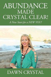 Produktbild: ABUNDANCE Made Crystal Clear! A New Start for a NEW YOU!