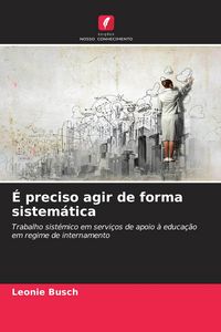 Produktbild: &Eacute; preciso agir de forma sistem&aacute;tica