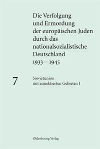 Produktbild: Die Verfolgung und Ermordung der europ&auml;ischen Juden durch das nationalsozialistische... / Sowjetunion mit annektierten Gebieten I