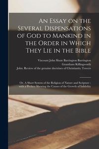 Produktbild: An Essay on the Several Dispensations of God to Mankind in the Order in Which They Lie in the Bible: or, A Short System of the Religion of Nature and