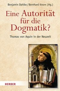 Produktbild: Eine Autorit&auml;t f&uuml;r die Dogmatik? Thomas von Aquin in der Neuzeit