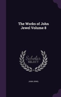 Produktbild: The Works of John Jewel Volume 8