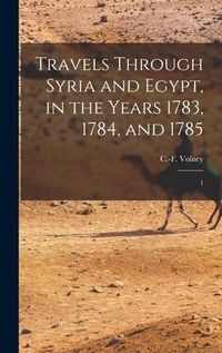 Produktbild: Travels Through Syria and Egypt, in the Years 1783, 1784, and 1785: 1