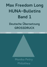 Produktbild: Max Freedom Long, HUNA Bulletins, Deutsche &Uuml;bersetzung, GROSSDRUCK / Max Freedom Long, HUNA Bulletins, Band 1, Deutsche &Uuml;bersetzung, GROSSDRUCK