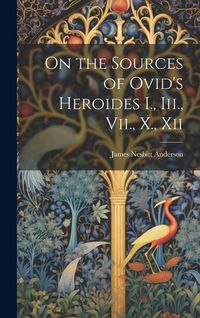 Produktbild: On the Sources of Ovid's Heroides I., Iii., Vii., X., Xii