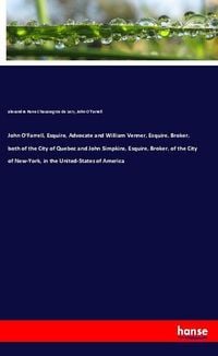 Produktbild: John O'Farrell, Esquire, Advocate and William Venner, Esquire, Broker, both of the City of Quebec and John Simpkins, Esquire, Broker, of the City of New-York, in the United-States of America
