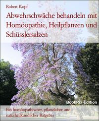 Produktbild: Abwehrschw&auml;che behandeln mit Hom&ouml;opathie, Heilpflanzen und Sch&uuml;sslersalzen