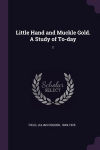 Produktbild: Little Hand and Muckle Gold. A Study of To-day
