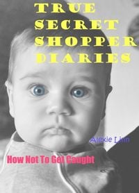 Produktbild: True Secret Shopper Diaries -- How NOT To Get Caught