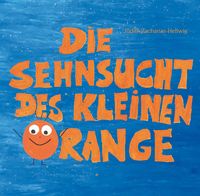 Bild vom Artikel Die Sehnsucht des kleinen Orange vom Autor Judith Zacharias-Hellwig