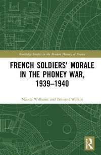 Produktbild: Wilkin, B: French Soldiers' Morale in the Phoney War, 1939-1