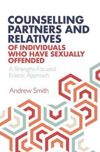 Bild vom Artikel Counselling Partners and Relatives of Individuals who have Sexually Offended vom Autor Andrew Smith