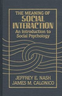 Bild vom Artikel The Meaning of Social Interaction: An Introduction to Social Psychology vom Autor Jeffrey E. Nash