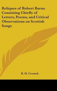 Produktbild: Reliques of Robert Burns Consisting Chiefly of Letters, Poem