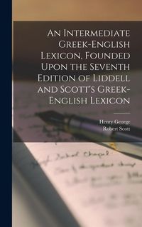 Produktbild: An Intermediate Greek-English Lexicon, Founded Upon the Seventh Edition of Liddell and Scott's Greek-English Lexicon