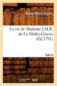 Produktbild: La vie de Madame J.M.B. de La Mothe-Guyon. Tome 2 (&Eacute;d.1791)
