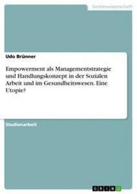 Produktbild: Empowerment als Managementstrategie und Handlungskonzept in der Sozialen Arbeit und im Gesundheitswesen. Eine Utopie?