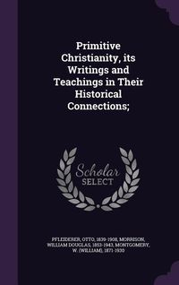 Produktbild: Primitive Christianity, its Writings and Teachings in Their Historical Connections;