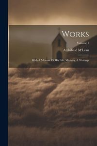 Produktbild: Works: With A Memoir Of His Life, Ministry, & Writings; Volume 1