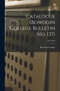 Produktbild: Catalogue (Bowdoin College Bulletin No. 137); 1924-1925