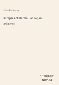 Produktbild: Glimpses of Unfamiliar Japan