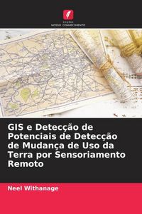 Produktbild: GIS e Detec&ccedil;&atilde;o de Potenciais de Detec&ccedil;&atilde;o de Mudan&ccedil;a de Uso da Terra por Sensoriamento Remoto