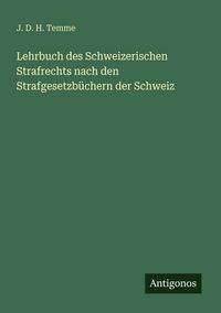 Produktbild: Lehrbuch des Schweizerischen Strafrechts nach den Strafgesetzb&uuml;chern der Schweiz