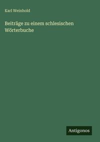 Produktbild: Beitr&auml;ge zu einem schlesischen W&ouml;rterbuche