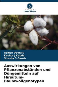 Produktbild: Auswirkungen von Pflanzenabst&auml;nden und D&uuml;ngemitteln auf Hirsutum-Baumwollgenotypen