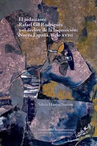 Produktbild: El judaizante Rafael Gil Rodr&iacute;guez y el declive de la Inquisici&oacute;n