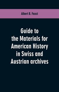 Produktbild: Guide to the materials for American history in Swiss and Austrian archives