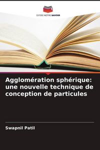 Produktbild: Agglom&eacute;ration sph&eacute;rique: une nouvelle technique de conception de particules