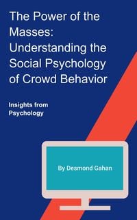 Produktbild: The Power of the Masses: Understanding the Social Psychology of Crowd Behavior