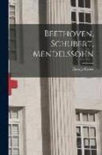 Produktbild: Beethoven, Schubert, Mendelssohn