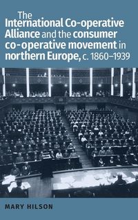 Produktbild: The International Co-operative Alliance and the consumer co-operative movement in northern Europe, c. 1860-1939