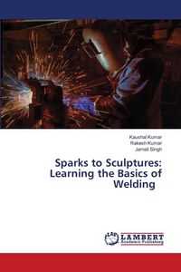 Produktbild: Sparks to Sculptures: Learning the Basics of Welding