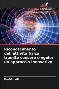 Produktbild: Riconoscimento dell'attivit&agrave; fisica tramite sensore singolo: un approccio innovativo