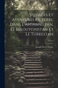 Produktbild: Voyages et aventures en Perse, dans l'Afghanistan, le Beloutchistan et le Turkestan; Tome 2