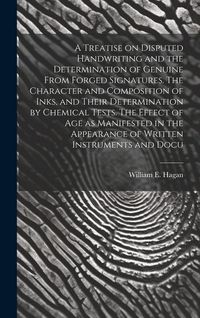 Produktbild: A Treatise on Disputed Handwriting and the Determination of Genuine From Forged Signatures. The Character and Composition of Inks, and Their Determina