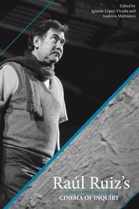 Produktbild: Raul Ruiz's Cinema of Inquiry