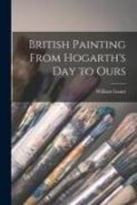 Produktbild: British Painting From Hogarth's Day to Ours