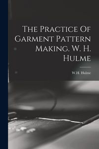 Produktbild: The Practice Of Garment Pattern Making. W. H. Hulme