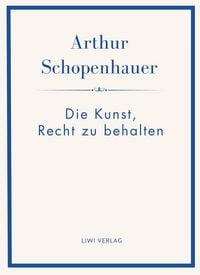 Produktbild: Arthur Schopenhauer: Die Kunst, Recht zu behalten. Neuausgabe.
