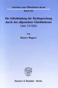 Produktbild: Die Selbstbindung der Rechtsprechung durch den allgemeinen Gleichheitssatz (Art. 3 I GG).