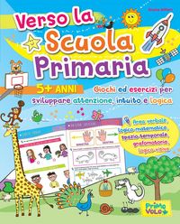 Produktbild: Verso la scuola primaria. Giochi ed esercizi per sviluppare attenzione, intuito e logica