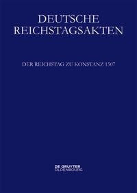Produktbild: Deutsche Reichstagsakten. Deutsche Reichstagsakten unter Maximilian I. / Der Reichstag zu Konstanz 1507